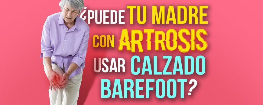 Sua Mãe com Osteoartrite pode usar sapatos Barefoot?