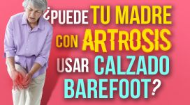 ¿Puede Tu Madre con Artrosis usar calzado Barefoot?